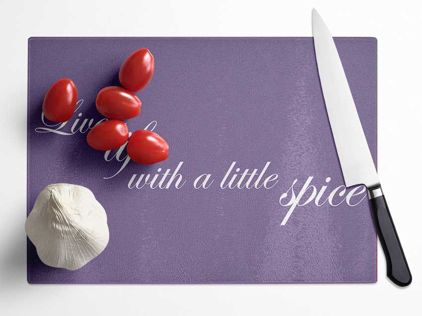 Kitchen Quote Live Life With A Little Spice Lilac Glass Chopping Board