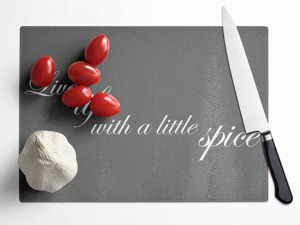 Kitchen Quote Live Life With A Little Spice Grey Glass Chopping Board