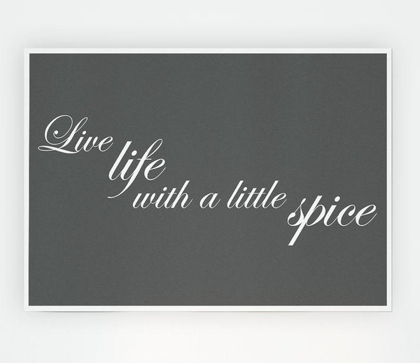 Kitchen Quote Live Life With A Little Spice Grey Print Poster Wall Art