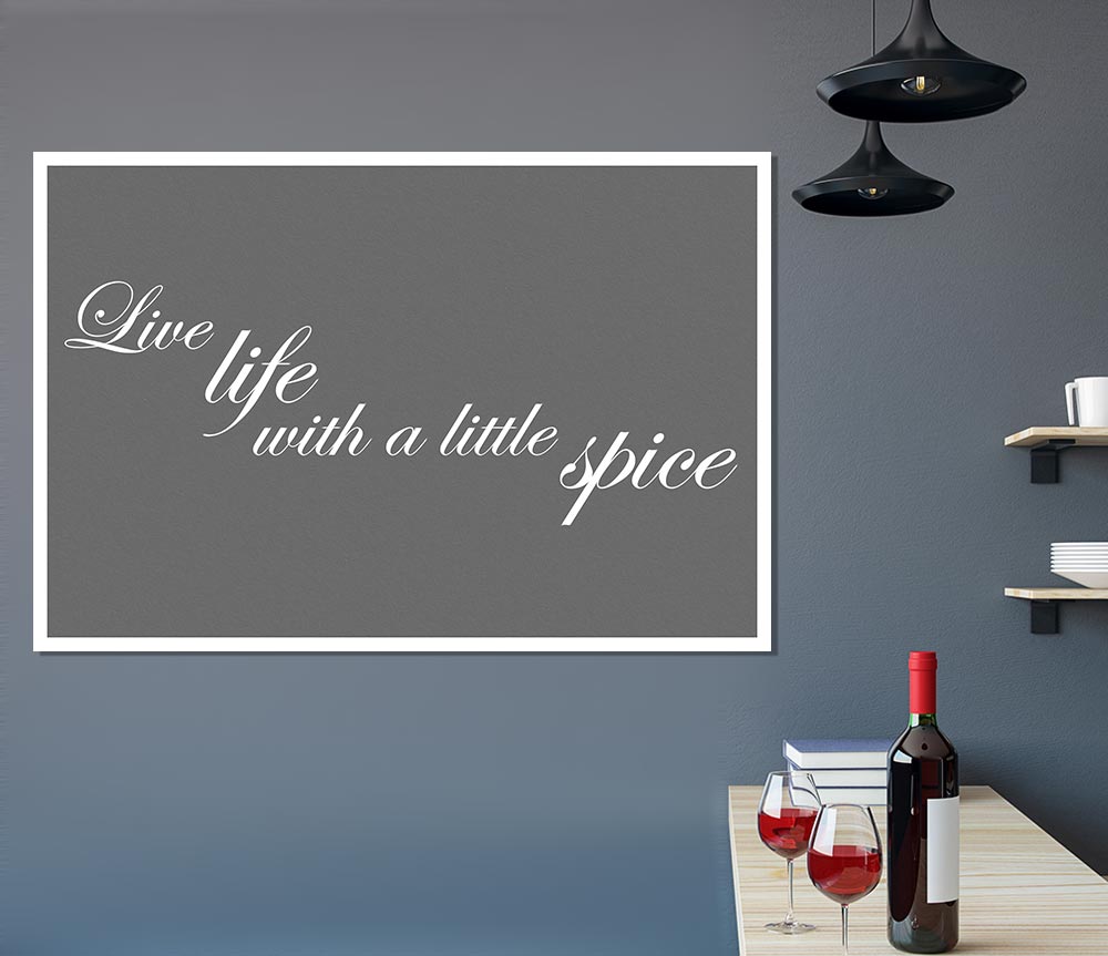 Kitchen Quote Live Life With A Little Spice Grey Print Poster Wall Art