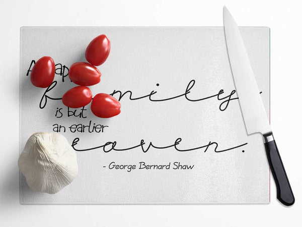 Family Quote George Bernard Shaw A Happy Family Glass Chopping Board