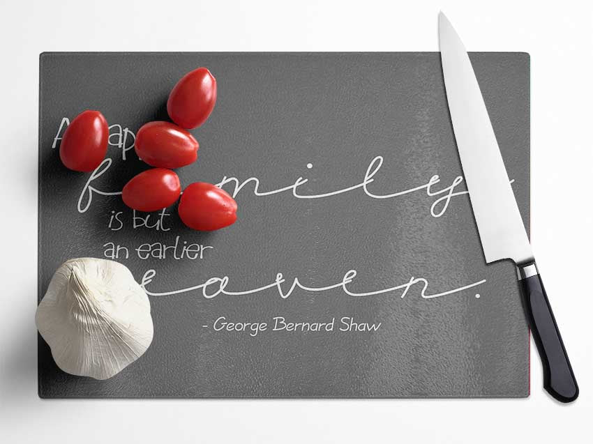 Family Quote George Bernard Shaw A Happy Family Grey Glass Chopping Board