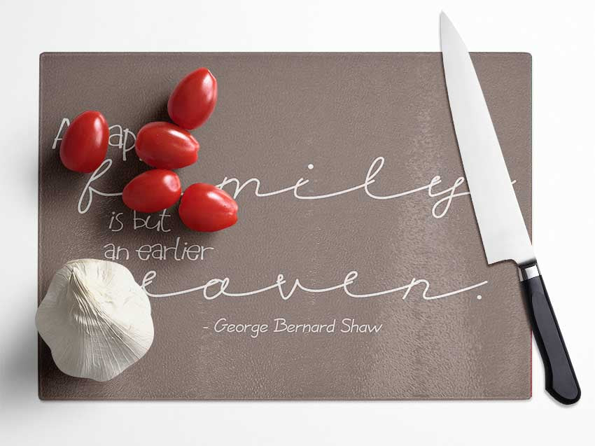 Family Quote George Bernard Shaw A Happy Family Beige Glass Chopping Board