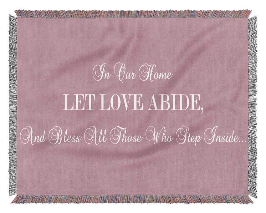 Love Quote In Our Home Let Love Abide Pink Woven Blanket