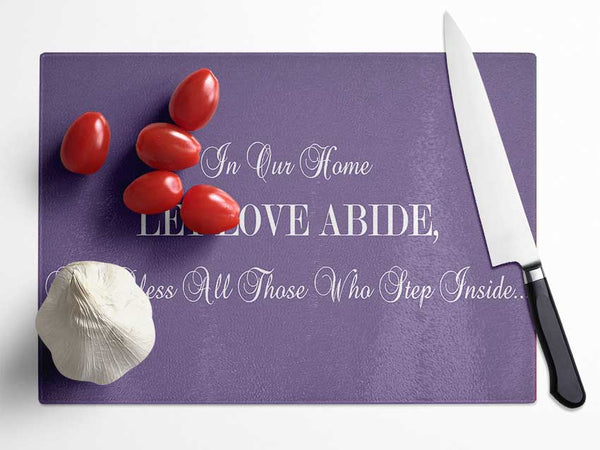 Love Quote In Our Home Let Love Abide Lilac Glass Chopping Board