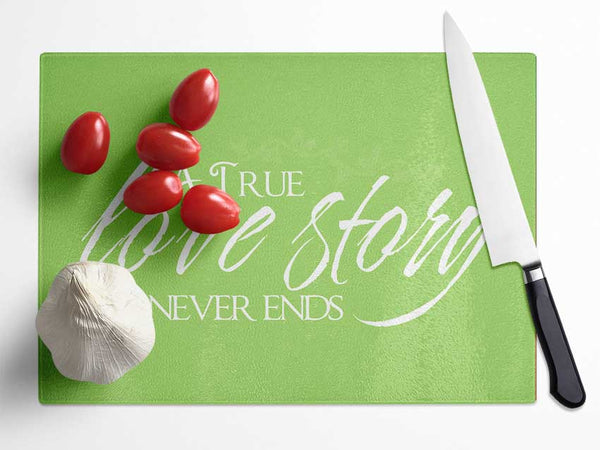 Love Quote A True Love Story Never Ends Lime Green Glass Chopping Board