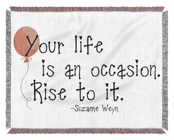 Motivational Quote Suzanne Weyn Your Life Is An Occasion Woven Blanket