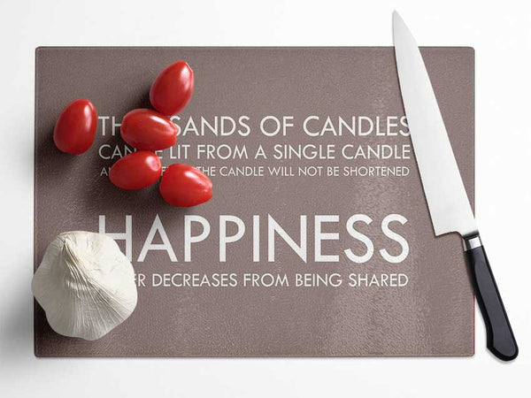 Happiness Never Decreases From Being Shared Beige Glass Chopping Board