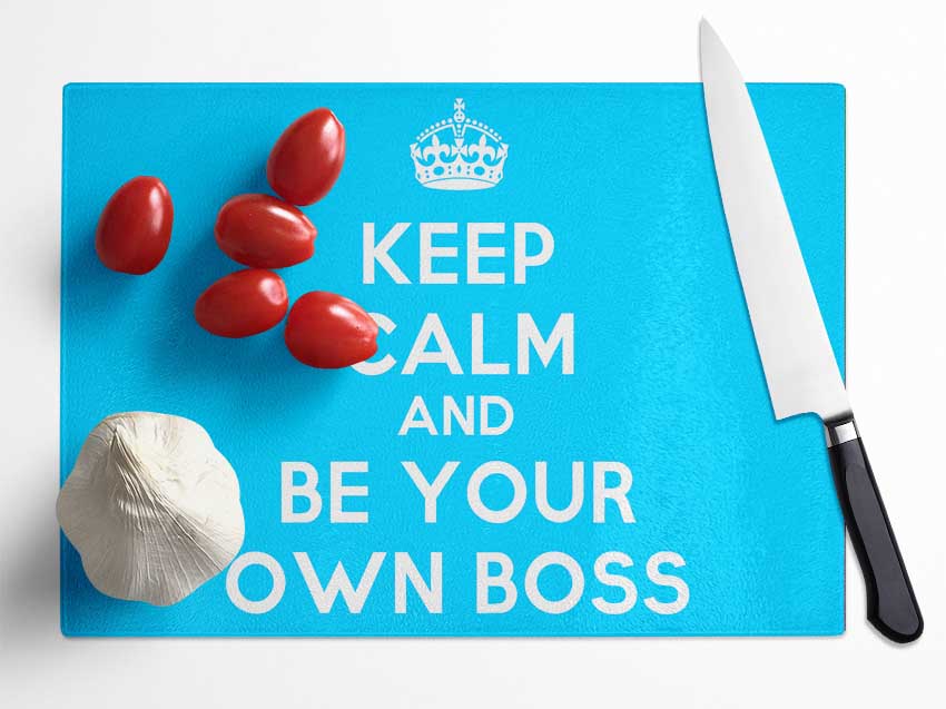 Keep Calm Be Your Own Boss Glass Chopping Board