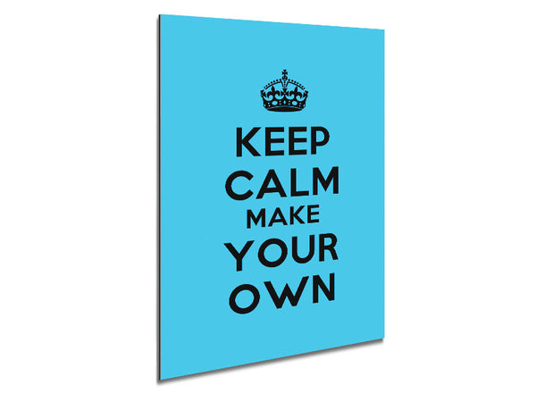 Keep Calm Make Your Own