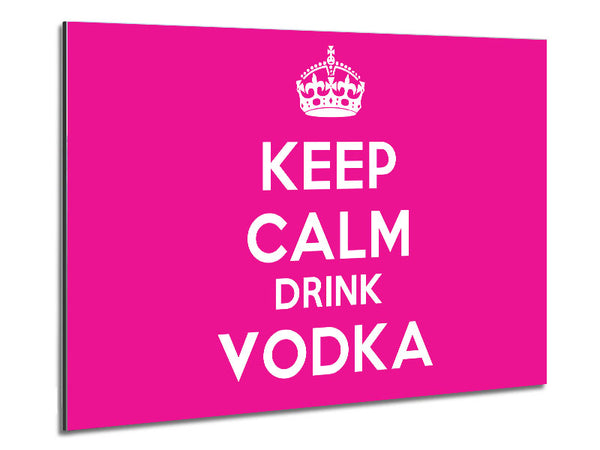 Kitchen Quote Keep Calm Drink Vodka Pink