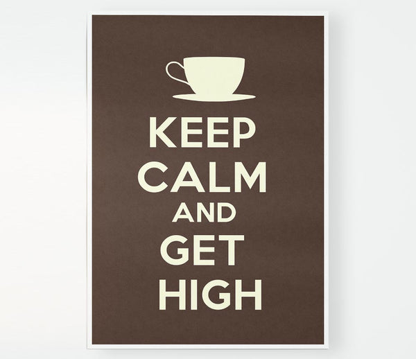 Keep Calm Get High Print Poster Wall Art