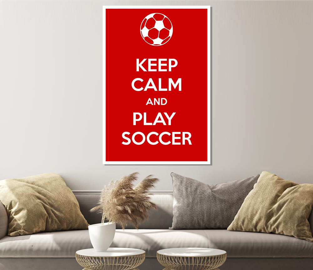 Keep Calm And Play Soccer Print Poster Wall Art