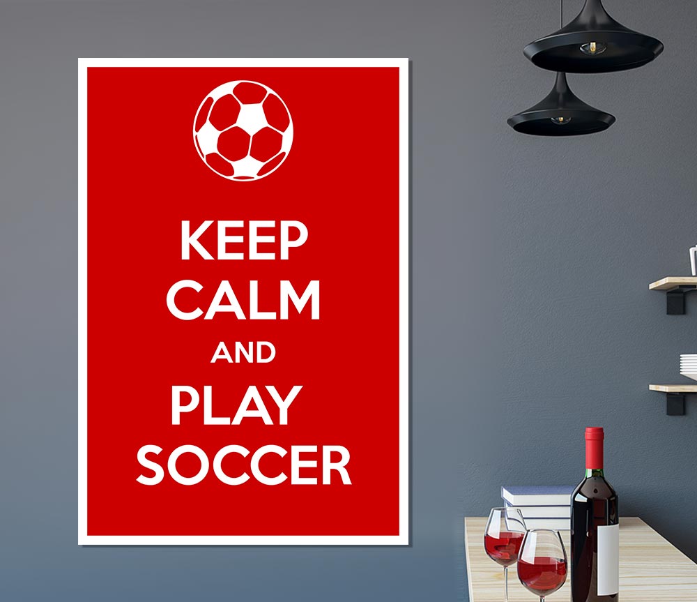 Keep Calm And Play Soccer Print Poster Wall Art