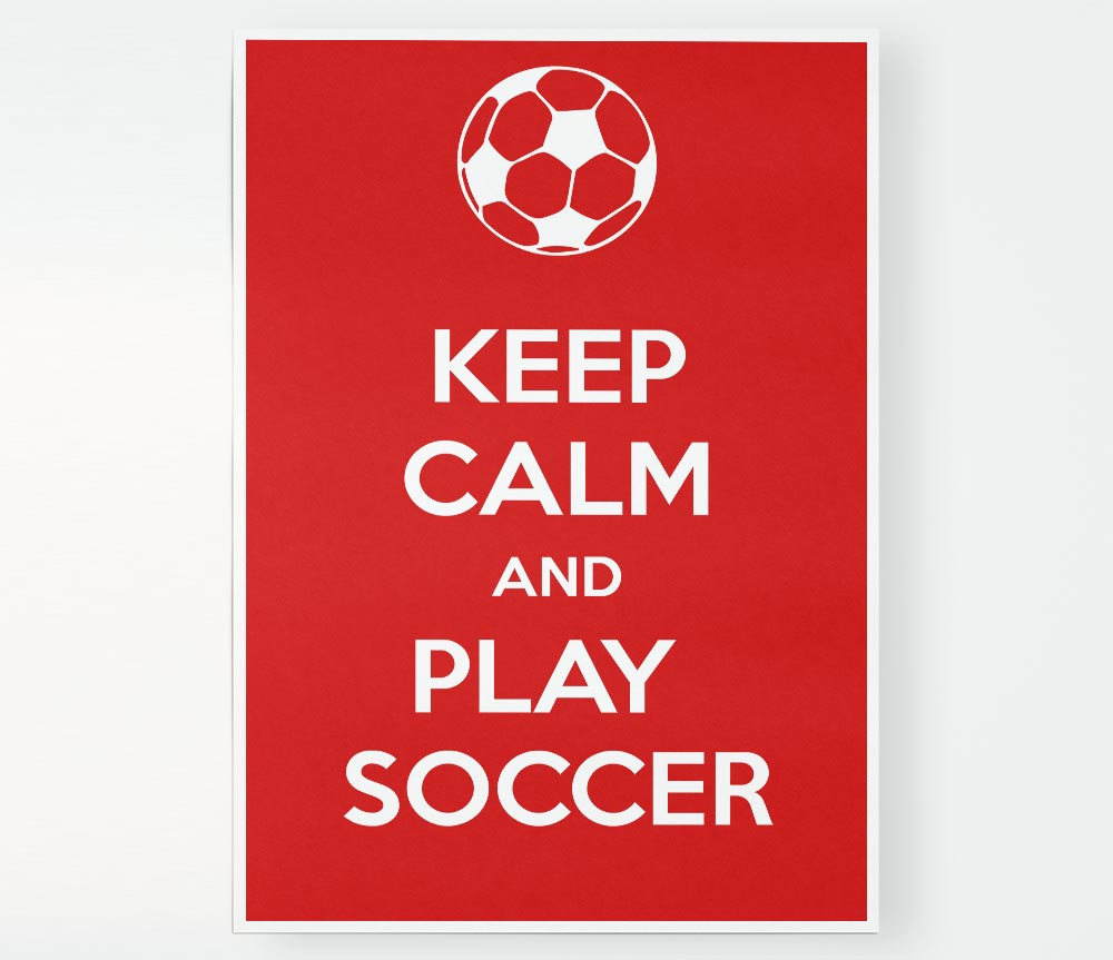 Keep Calm And Play Soccer Print Poster Wall Art