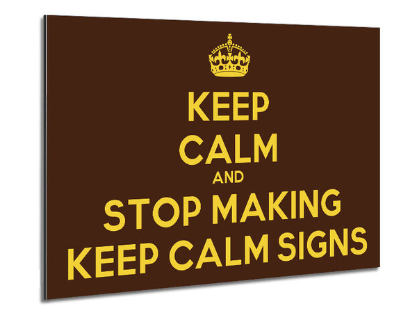 Keep Calm Stop Making