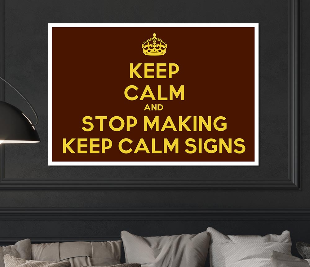 Keep Calm Stop Making Print Poster Wall Art