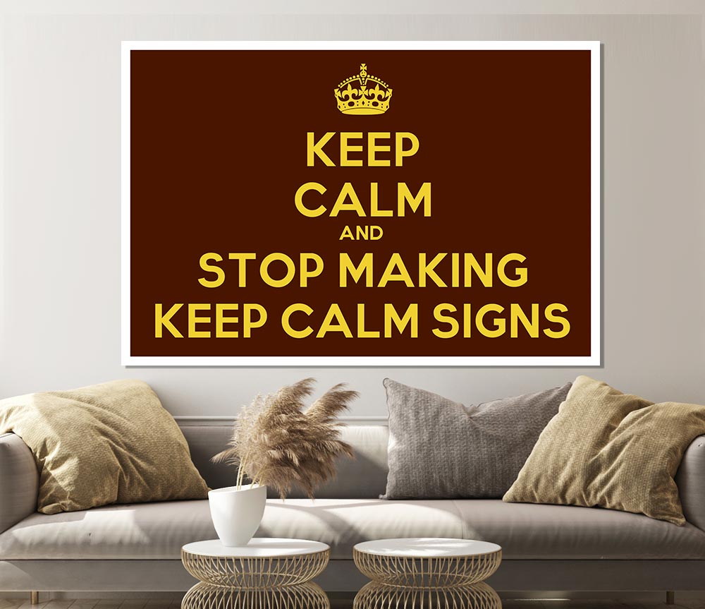 Keep Calm Stop Making Print Poster Wall Art