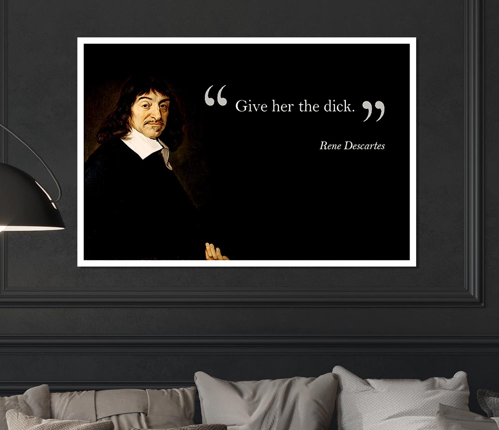 Funny Quote Rene Descartes Give Her The Print Poster Wall Art