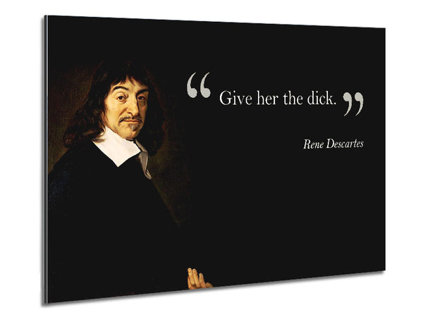 Funny Quote Rene Descartes Give Her The