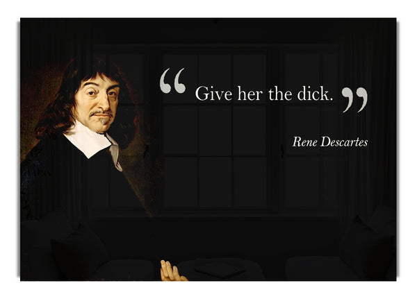 Rene Descartes Give Her The