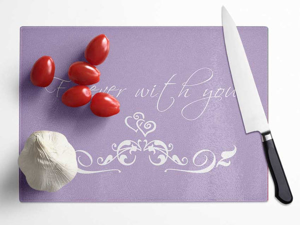 Love Quote Forever With You Lilac Glass Chopping Board