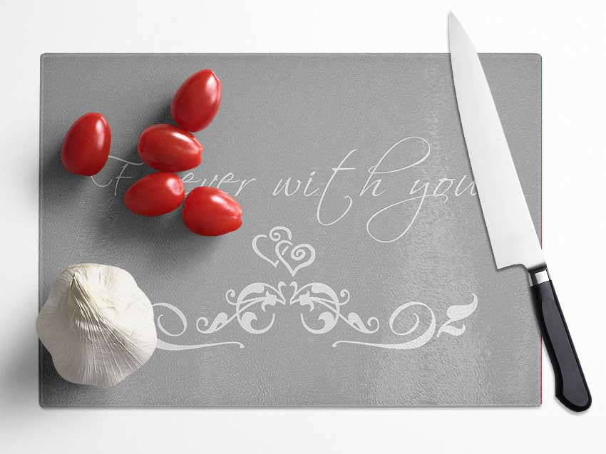 Love Quote Forever With You Grey White Glass Chopping Board