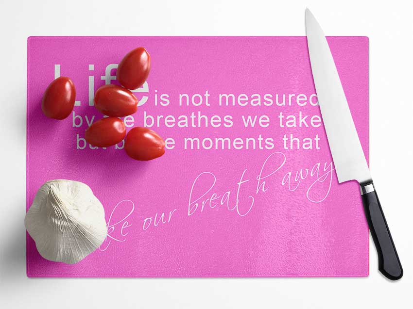 Life Is Not Measured Vivid Pink Glass Chopping Board