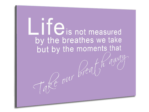 Life Is Not Measured Lilac