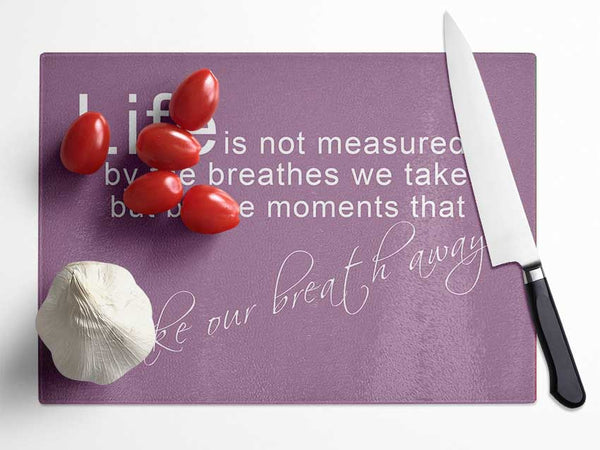 Life Is Not Measured Dusty Pink Glass Chopping Board