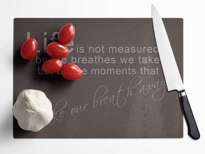 Life Is Not Measured Chocolate Glass Chopping Board