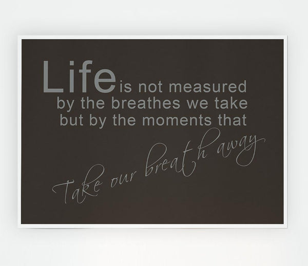 Life Is Not Measured Chocolate Print Poster Wall Art