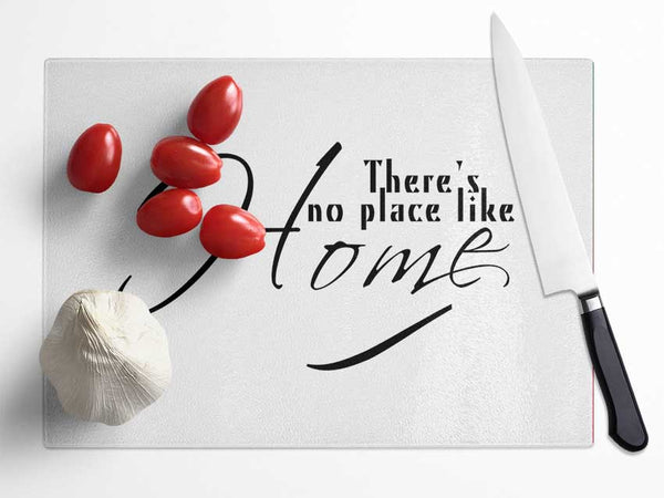 Home Quote Theres No Place Like Home White Glass Chopping Board