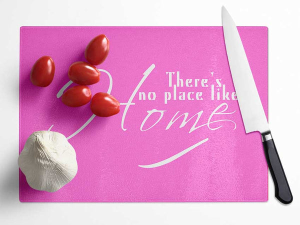 Home Quote Theres No Place Like Home Vivid Pink Glass Chopping Board