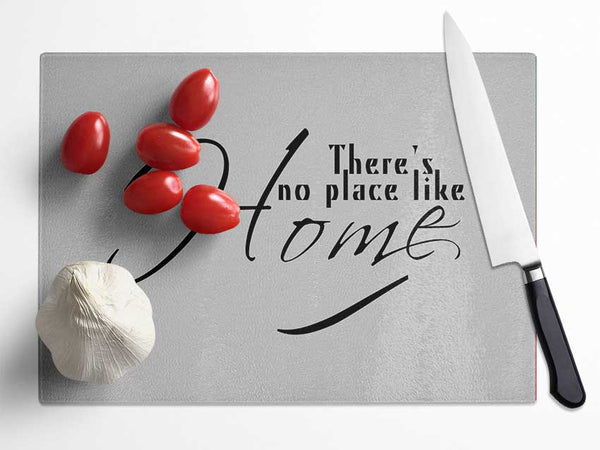 Home Quote Theres No Place Like Home Grey Glass Chopping Board