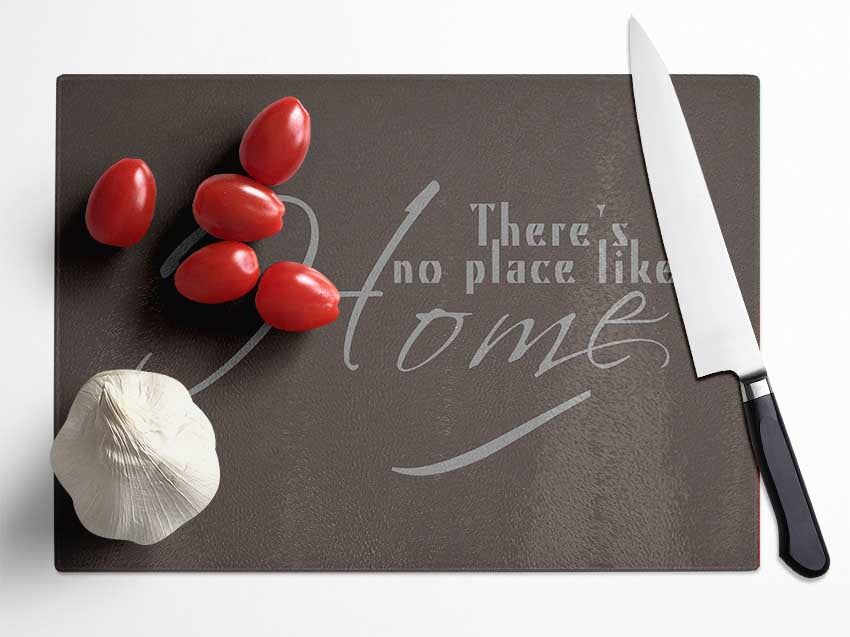 Home Quote Theres No Place Like Home Chocolate Glass Chopping Board