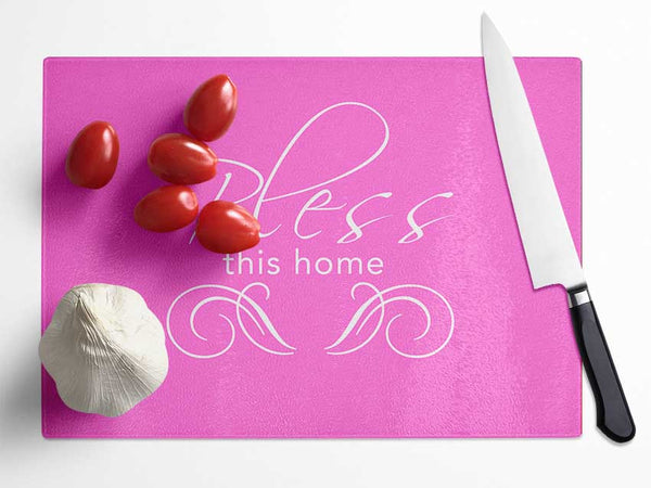 Home Quote Bless This Home Vivid Pink Glass Chopping Board