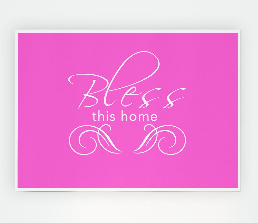 Home Quote Bless This Home Vivid Pink Print Poster Wall Art