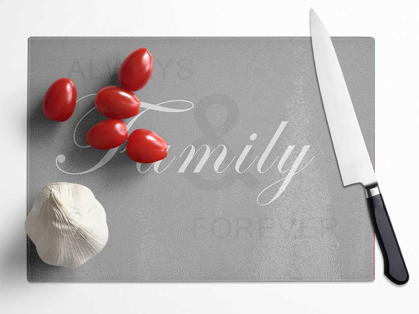 Family Quote Always And Forever Grey White Glass Chopping Board