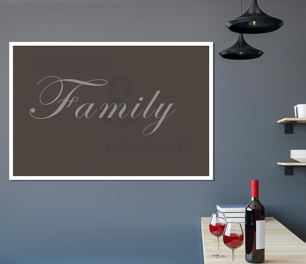 Family Quote Always And Forever Chocolate Print Poster Wall Art