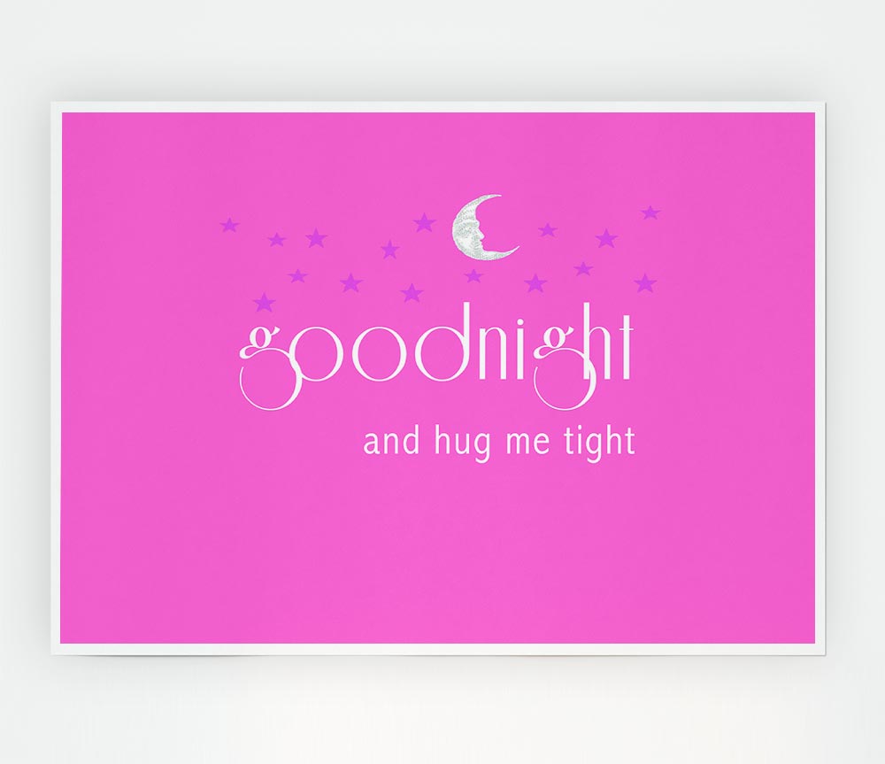 Good Night And Hug Me Tight Vivid Pink Print Poster Wall Art