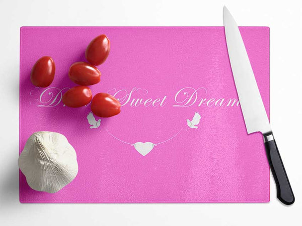 Nursery Quote Dream Sweet Dreams Vivid Pink Glass Chopping Board