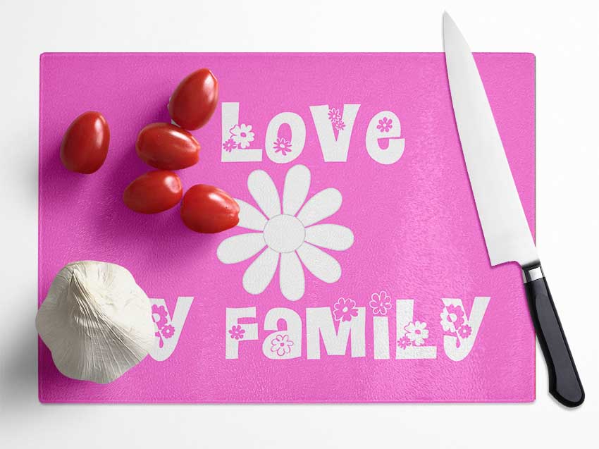 I Love My Family Vivid Pink Glass Chopping Board