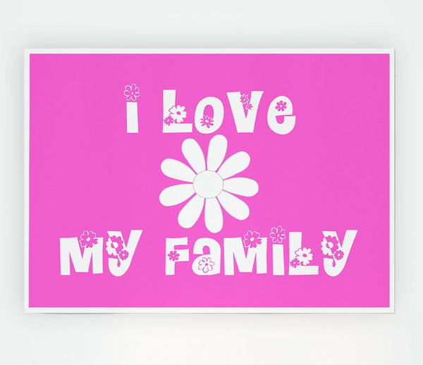 I Love My Family Vivid Pink Print Poster Wall Art