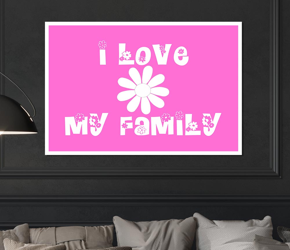 I Love My Family Vivid Pink Print Poster Wall Art