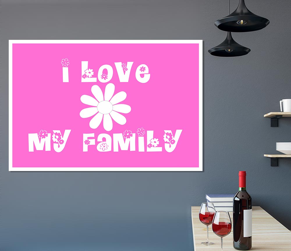 I Love My Family Vivid Pink Print Poster Wall Art