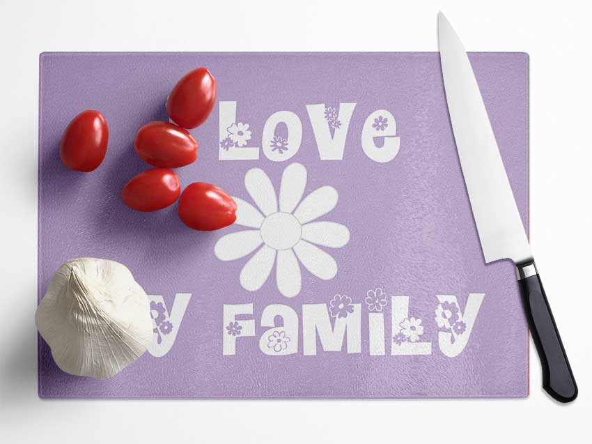 Love Quote I Love My Family Lilac Glass Chopping Board