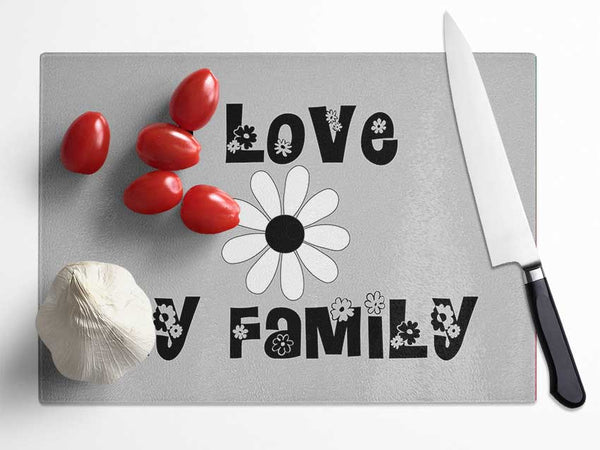 I Love My Family Grey Glass Chopping Board