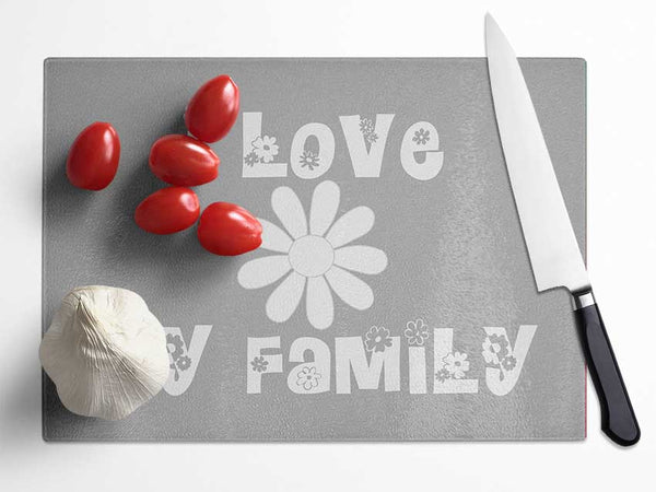 I Love My Family Grey White Glass Chopping Board