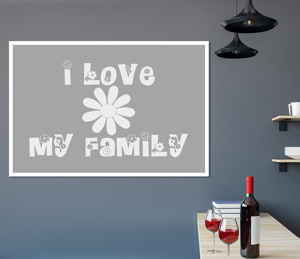 I Love My Family Grey White Print Poster Wall Art